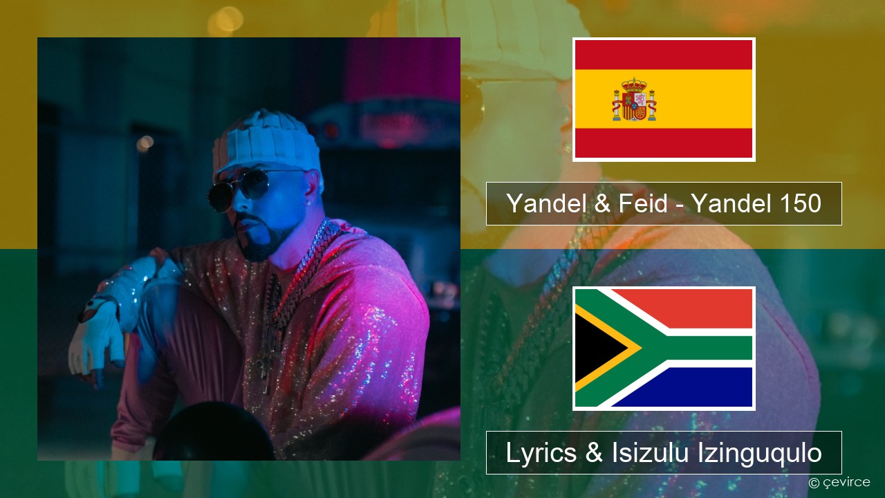 Yandel & Feid – Yandel 150 Ispanishi Lyrics & Isizulu Izinguqulo