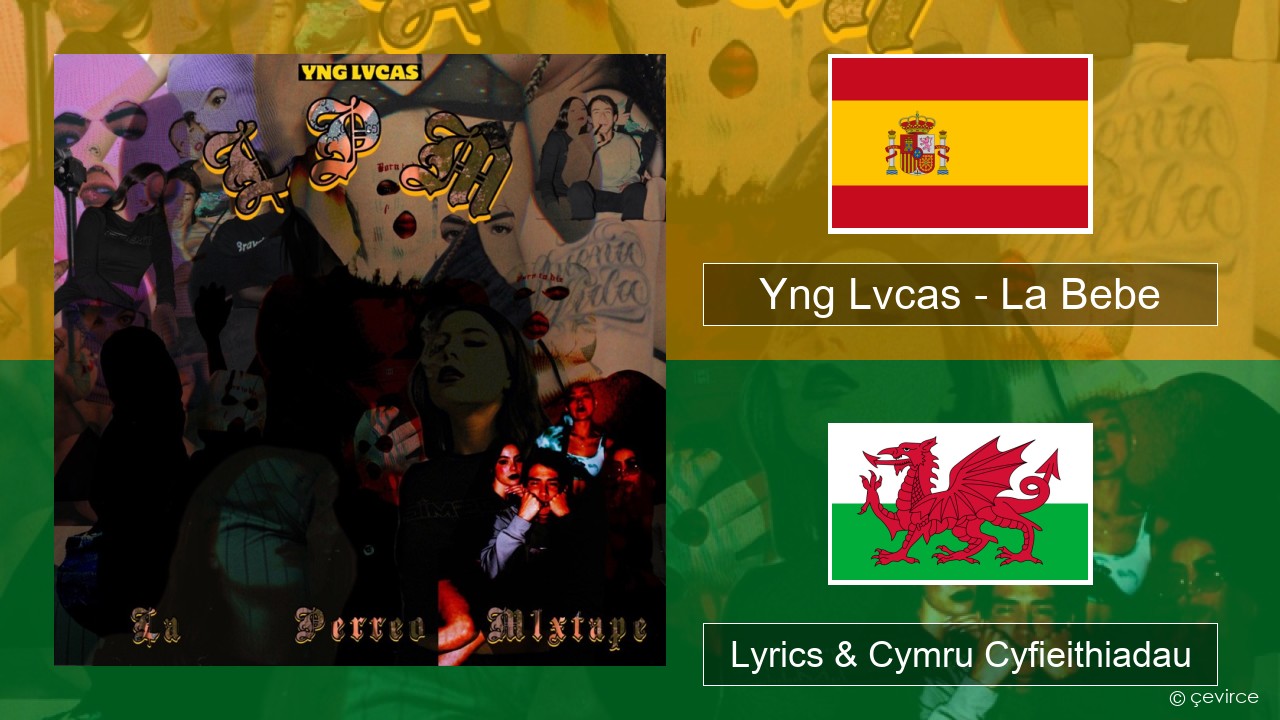 Yng Lvcas – La Bebe Sbaeneg Lyrics & Cymru Cyfieithiadau