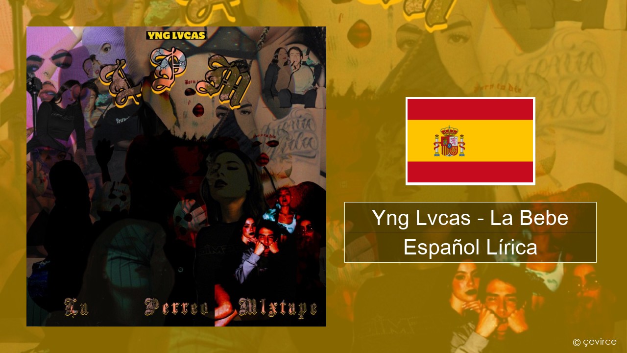 Yng Lvcas – La Bebe Español Lírica