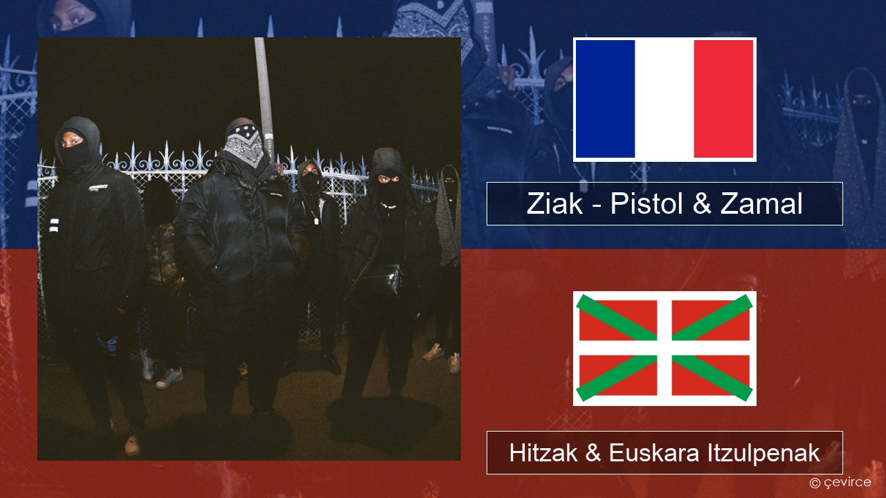 Ziak – Pistol & Zamal Frantsesa Hitzak & Euskara Itzulpenak