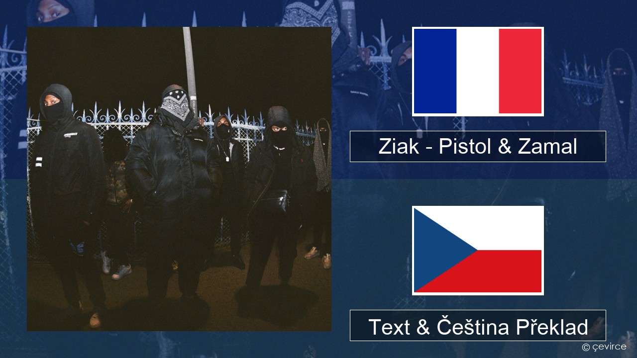 Ziak – Pistol & Zamal Francouzský Text & Čeština Překlad