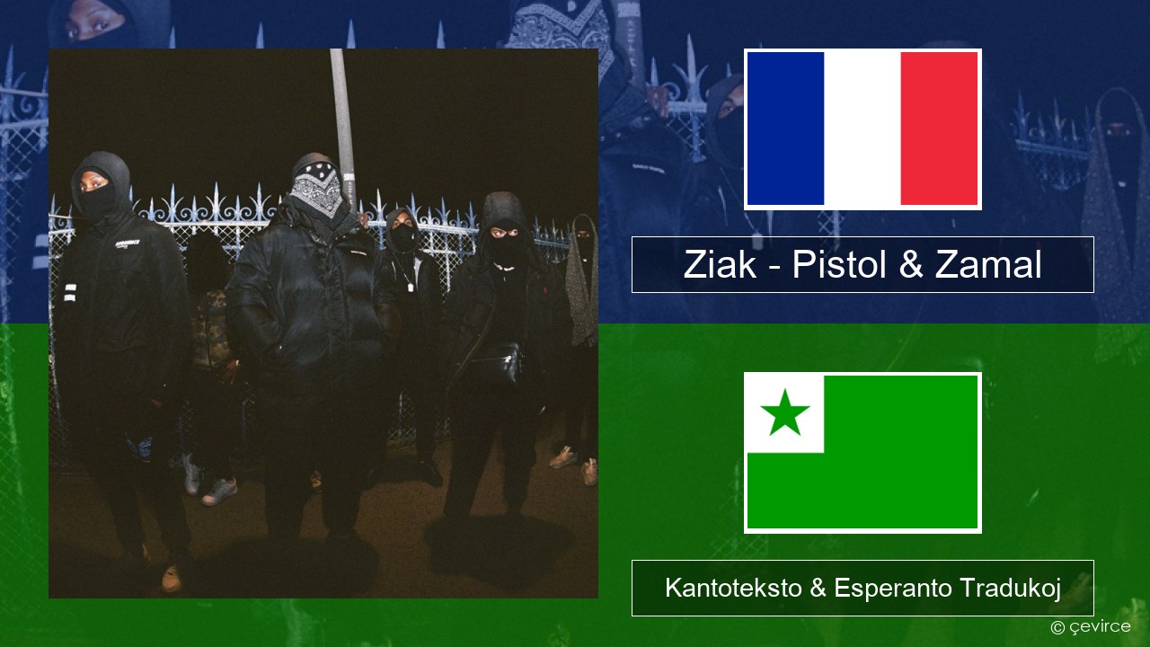 Ziak – Pistol & Zamal La franca Kantoteksto & Esperanto Tradukoj