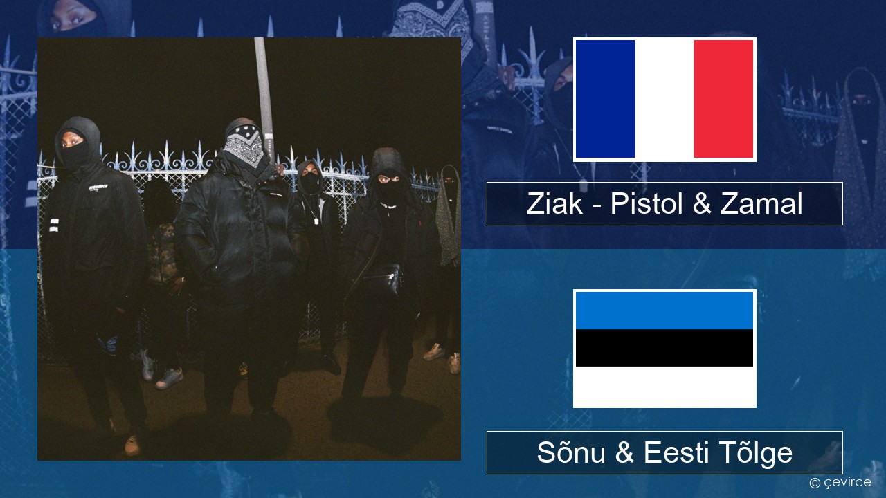 Ziak – Pistol & Zamal Prantsuse Sõnu & Eesti Tõlge