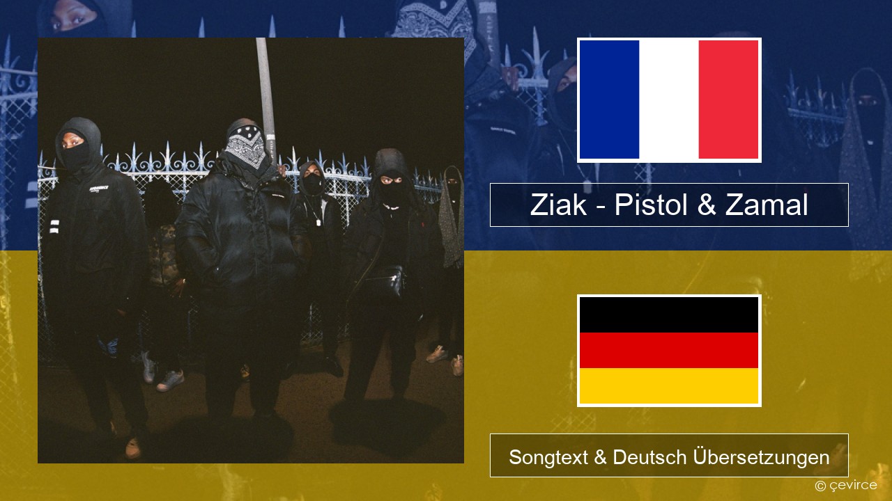 Ziak – Pistol & Zamal Französisch Songtext & Deutsch Übersetzungen