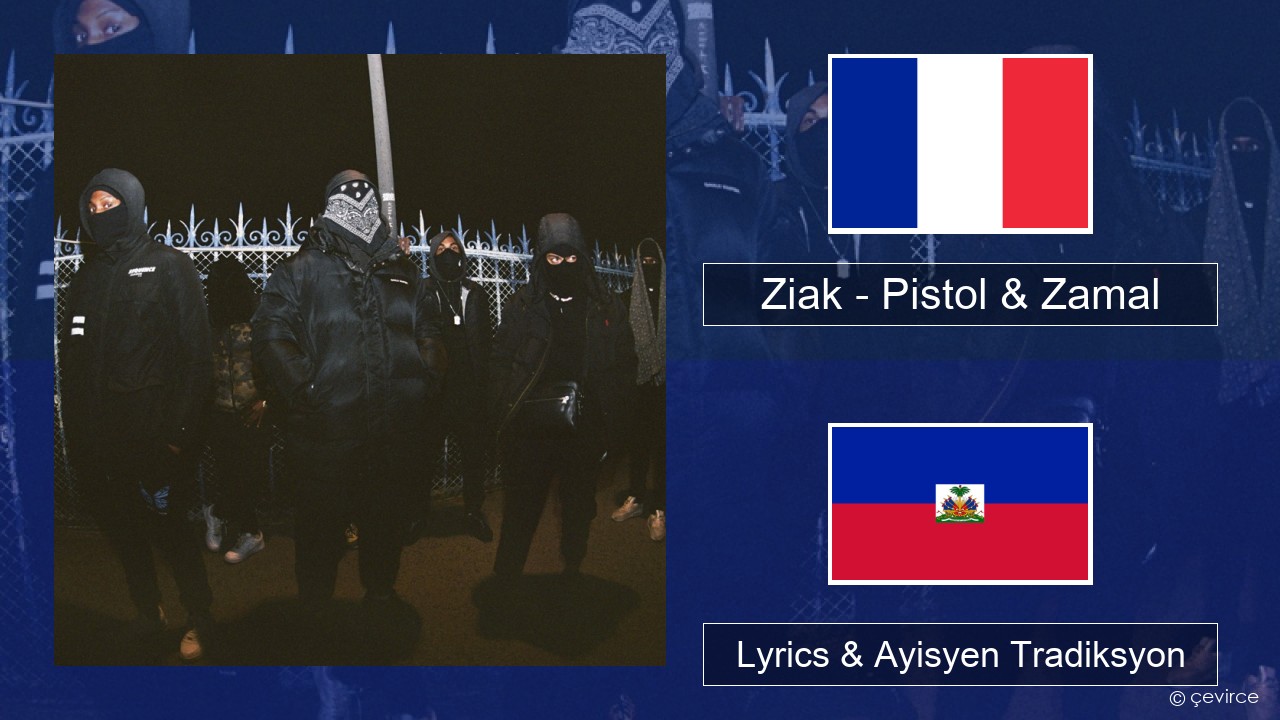 Ziak – Pistol & Zamal Franse Lyrics & Ayisyen Tradiksyon