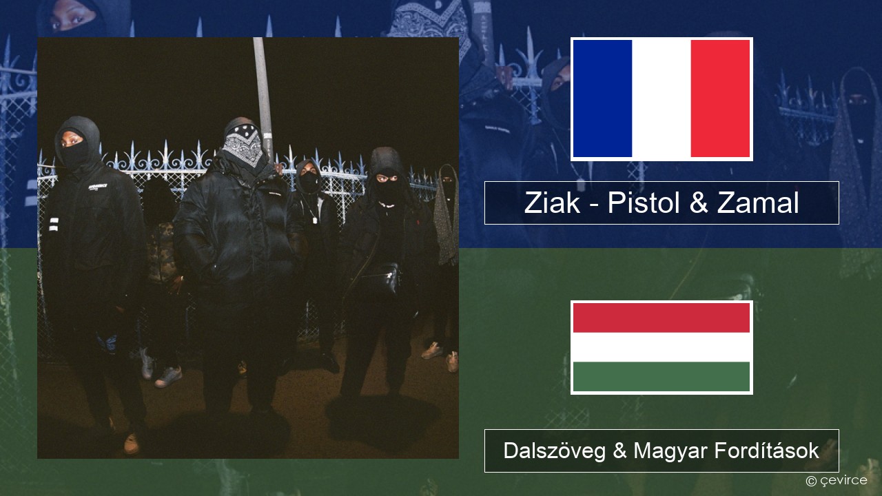 Ziak – Pistol & Zamal Francia Dalszöveg & Magyar Fordítások