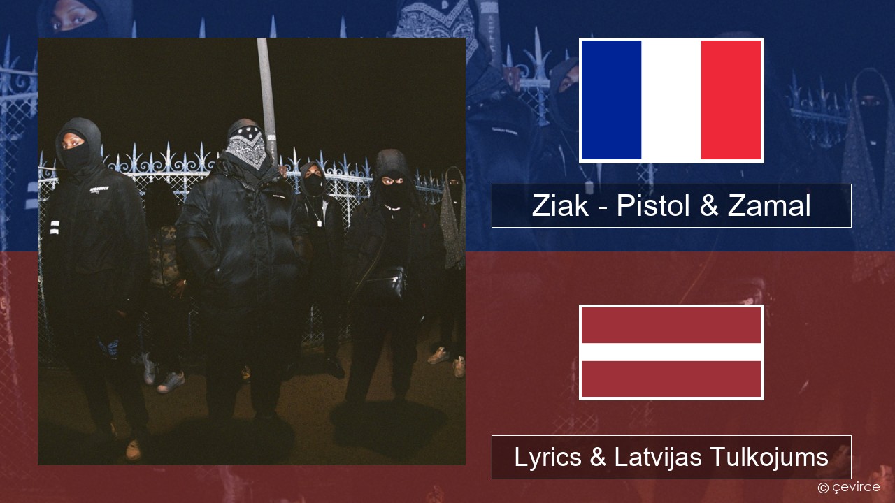 Ziak – Pistol & Zamal Franču Lyrics & Latvijas Tulkojums