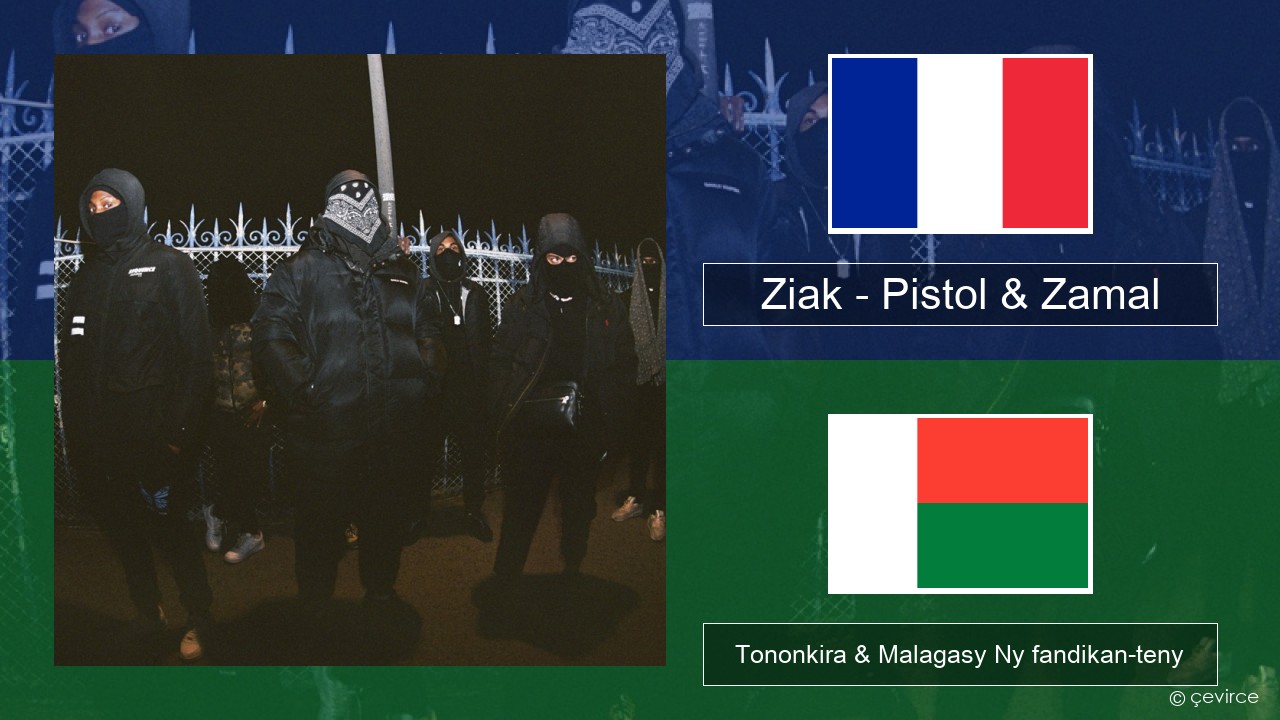 Ziak – Pistol & Zamal Frantsay Tononkira & Malagasy Ny fandikan-teny