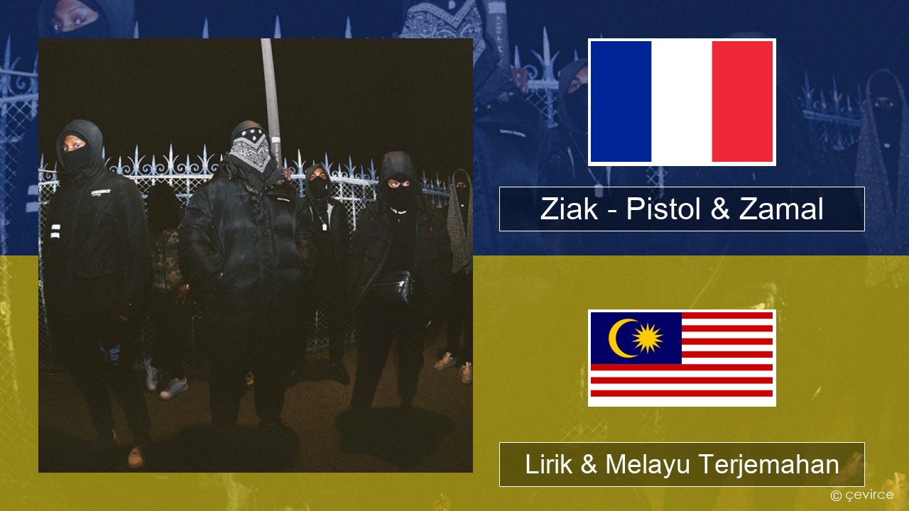 Ziak – Pistol & Zamal Perancis Lirik & Melayu (Malay) Terjemahan