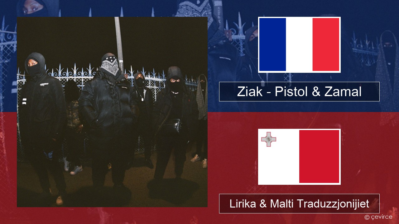 Ziak – Pistol & Zamal Franċiż Lirika & Malti Traduzzjonijiet