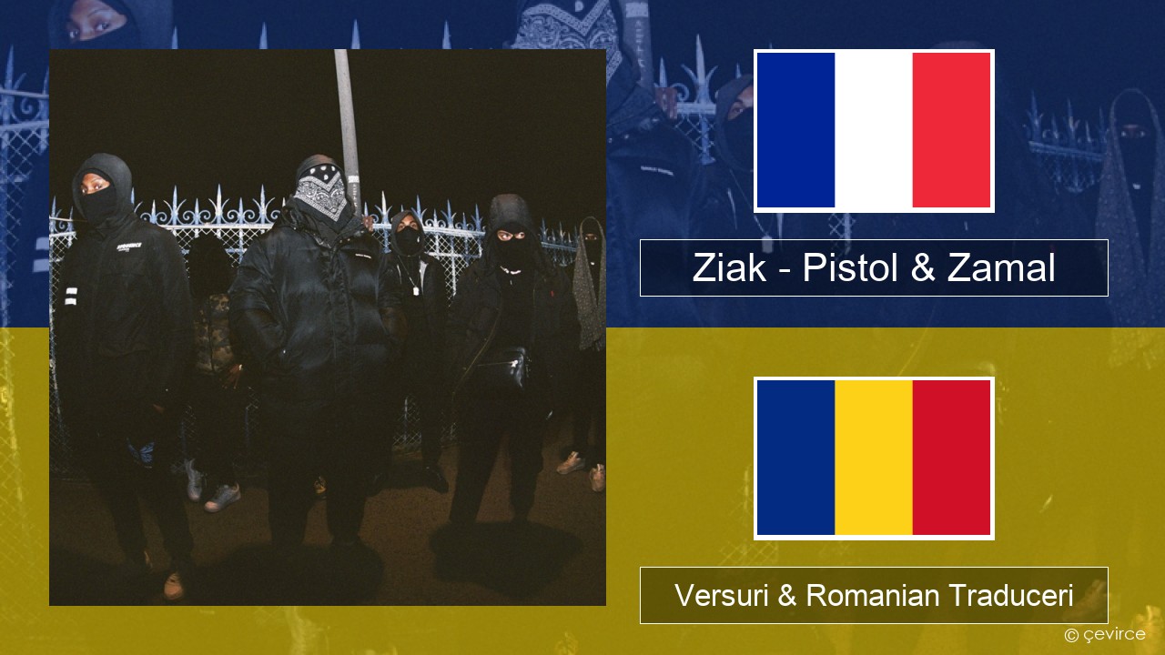 Ziak – Pistol & Zamal Franceză Versuri & Romanian Traduceri