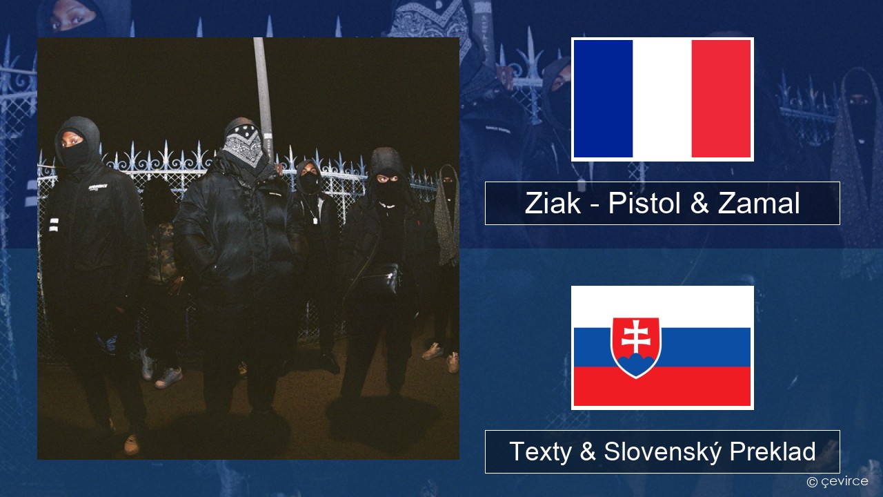 Ziak – Pistol & Zamal Francúzsky Texty & Slovenský Preklad