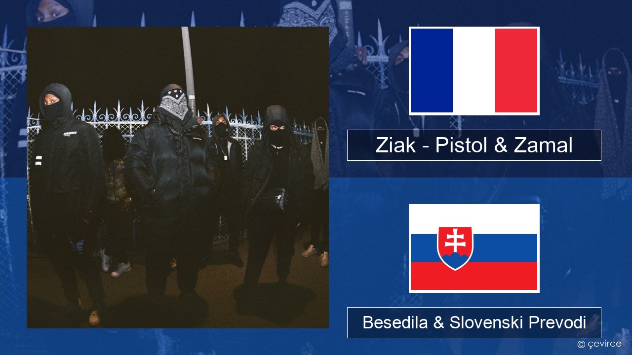 Ziak – Pistol & Zamal Francoski Besedila & Slovenski Prevodi