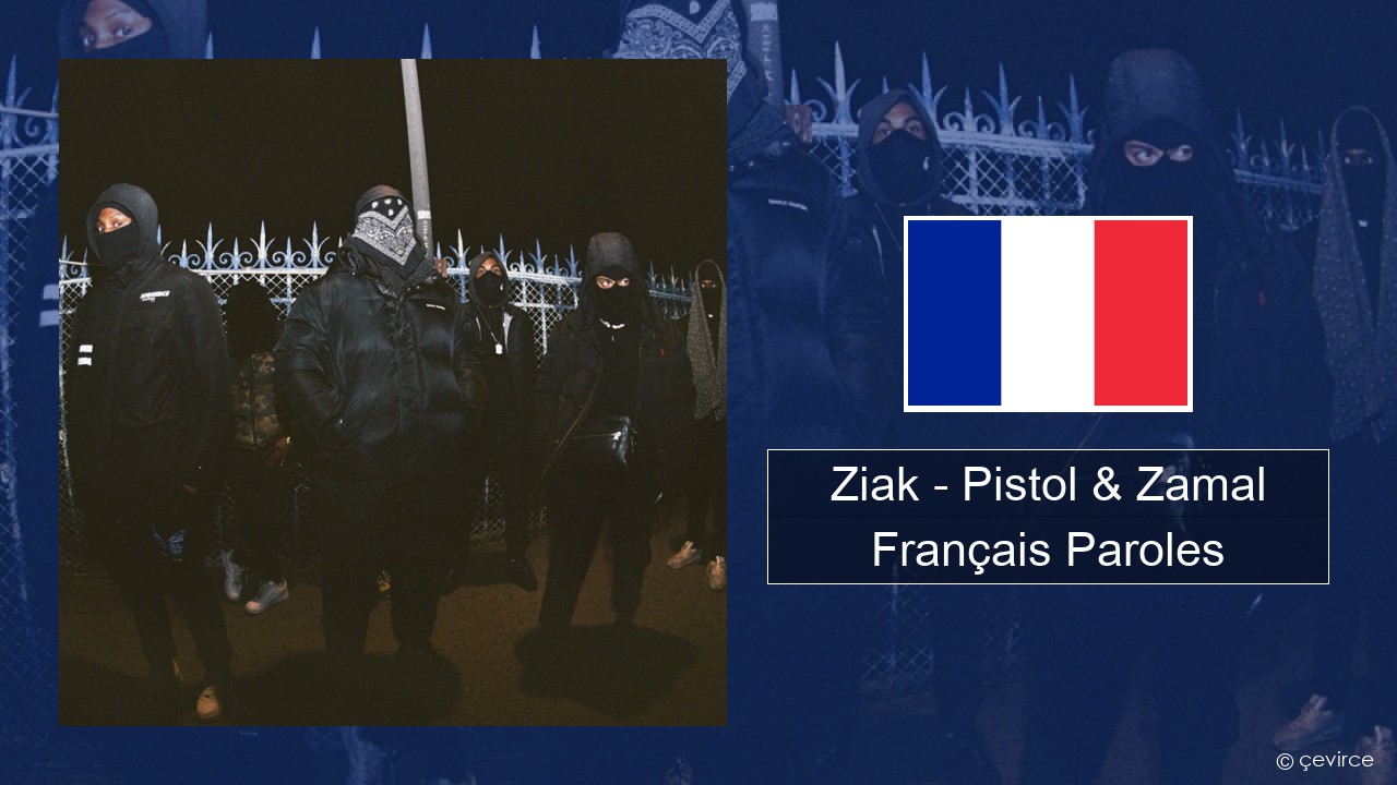 Ziak – Pistol & Zamal Français Paroles