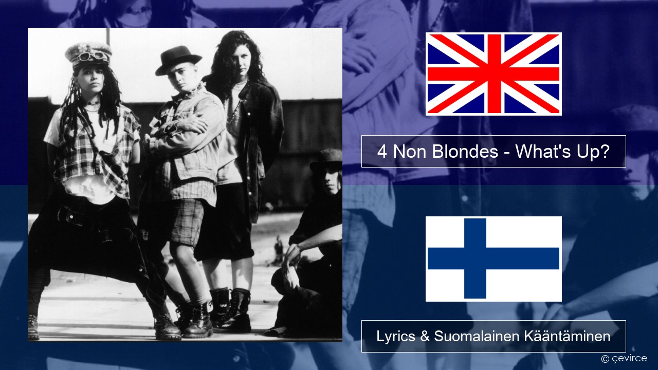 4 Non Blondes – What’s Up? Englanti Lyrics & Suomalainen Kääntäminen