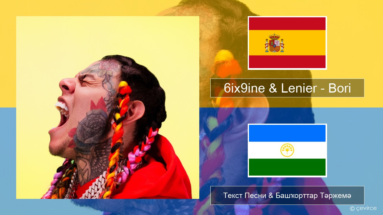 6ix9ine & Lenier – Bori Испания Текст Песни & Башҡорттар Тәржемә