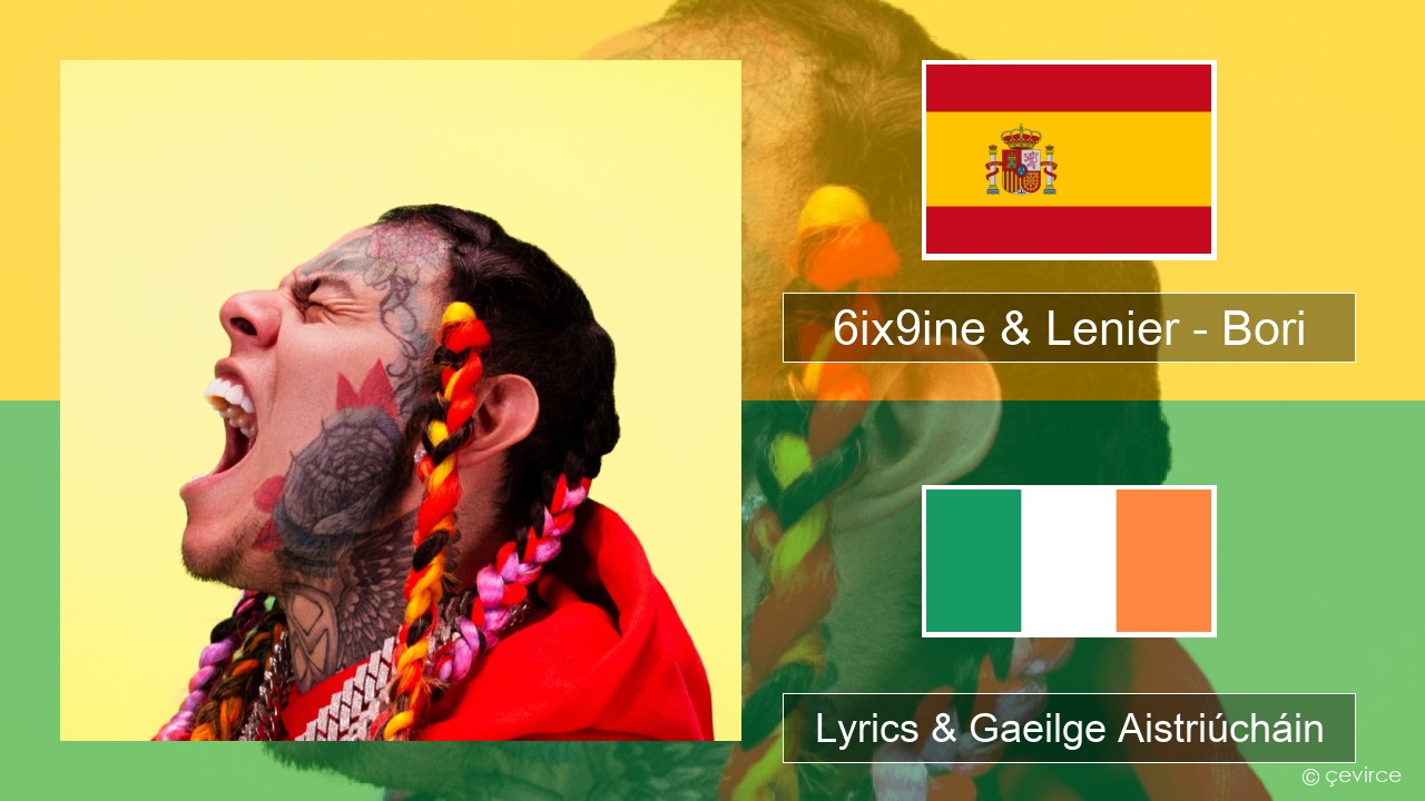 6ix9ine & Lenier – Bori Spáinnis Lyrics & Gaeilge Aistriúcháin