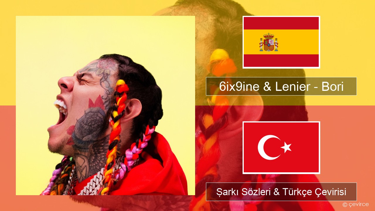 6ix9ine & Lenier – Bori İspanyolca Şarkı Sözleri & Türkçe Çevirisi