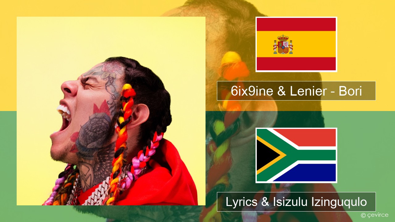 6ix9ine & Lenier – Bori Ispanishi Lyrics & Isizulu Izinguqulo