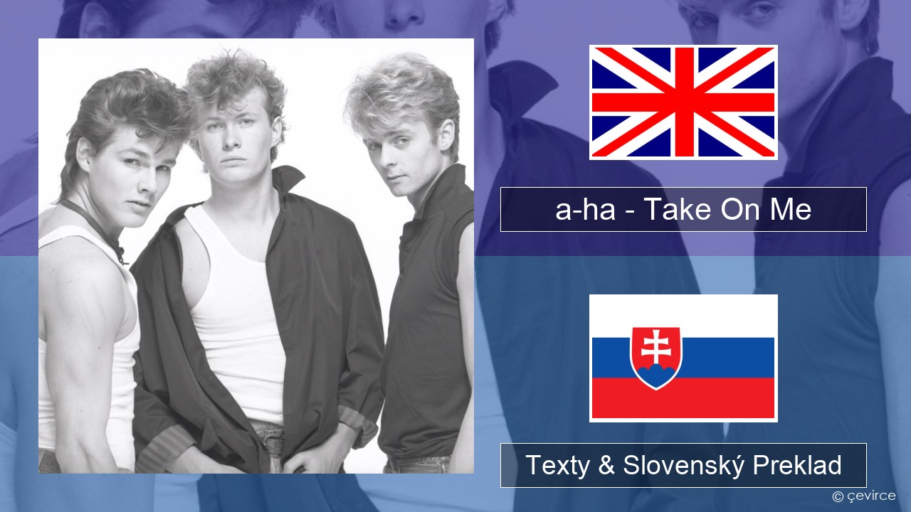 a-ha – Take On Me Anglický Texty & Slovenský Preklad