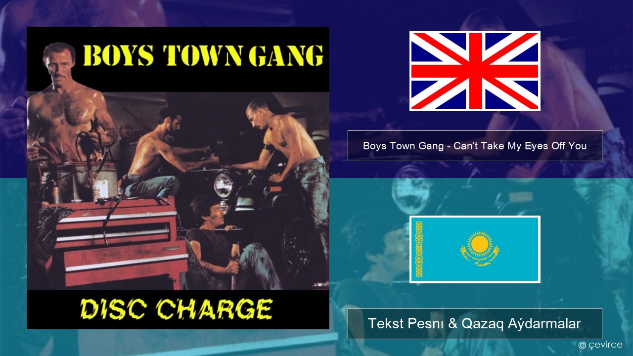 Boys Town Gang – Can’t Take My Eyes Off You (Original Extended Version) Aǵylshyn Tekst Pesnı & Qazaq (latyn) Aýdarmalar