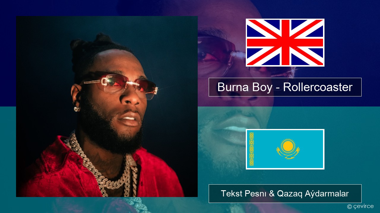 Burna Boy – Rollercoaster (feat. J Balvin) Aǵylshyn Tekst Pesnı & Qazaq (latyn) Aýdarmalar