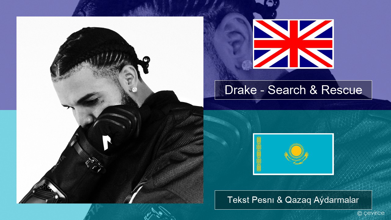 Drake – Search & Rescue Aǵylshyn Tekst Pesnı & Qazaq (latyn) Aýdarmalar