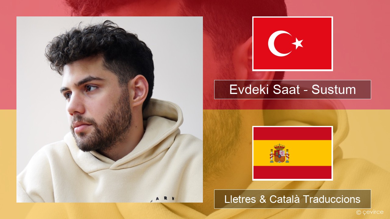 Evdeki Saat – Sustum Turc Lletres & Català Traduccions