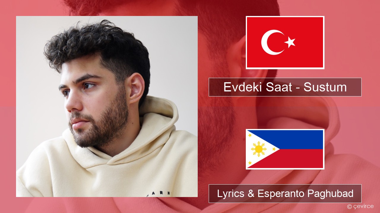 Evdeki Saat – Sustum Turkiya Lyrics & Esperanto Paghubad