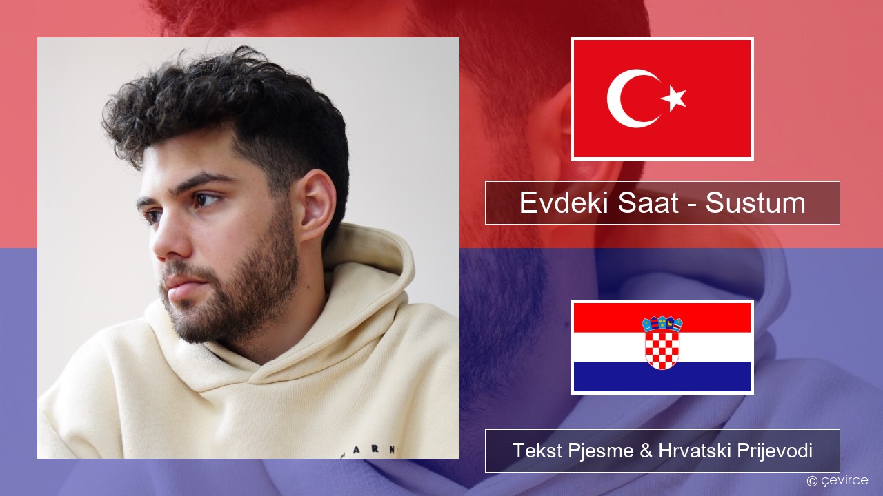 Evdeki Saat – Sustum Turski Tekst Pjesme & Hrvatski Prijevodi