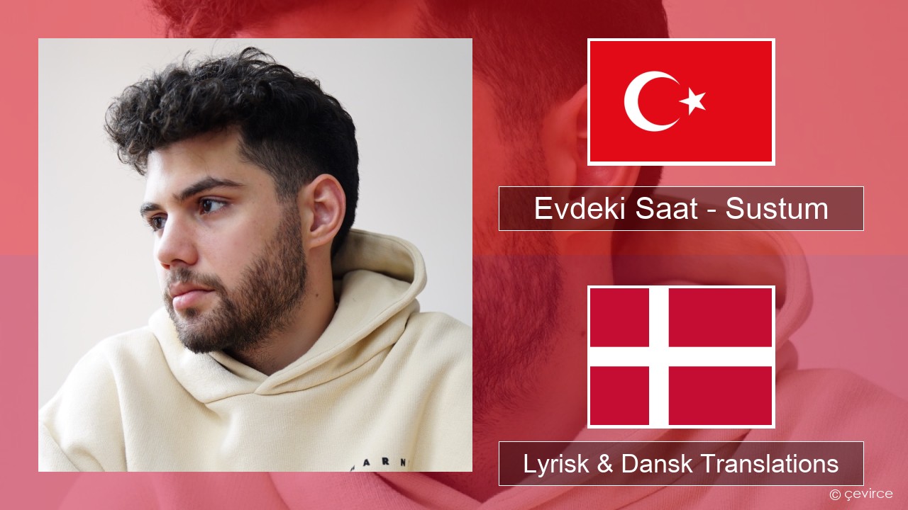 Evdeki Saat – Sustum Tyrkisk Lyrisk & Dansk Translations