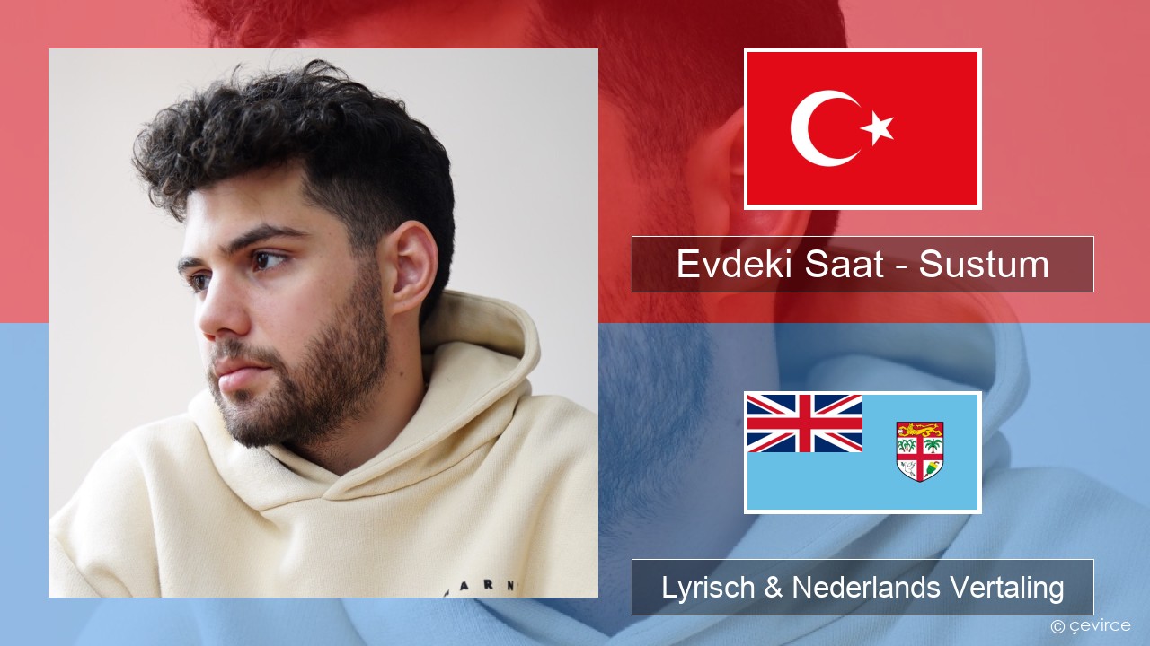 Evdeki Saat – Sustum Turks Lyrisch & Nederlands Vertaling