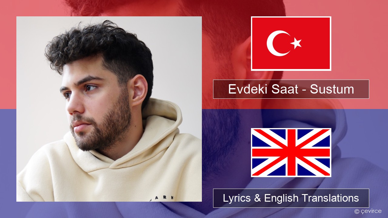 Evdeki Saat – Sustum Turkish Lyrics & English Translations