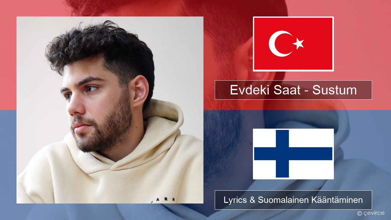 Evdeki Saat – Sustum Turkkilainen Lyrics & Suomalainen Kääntäminen