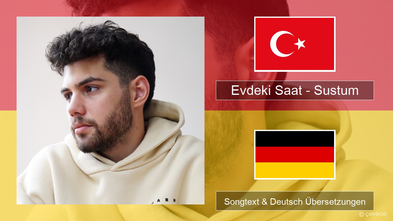 Evdeki Saat – Sustum Türkisch Songtext & Deutsch Übersetzungen