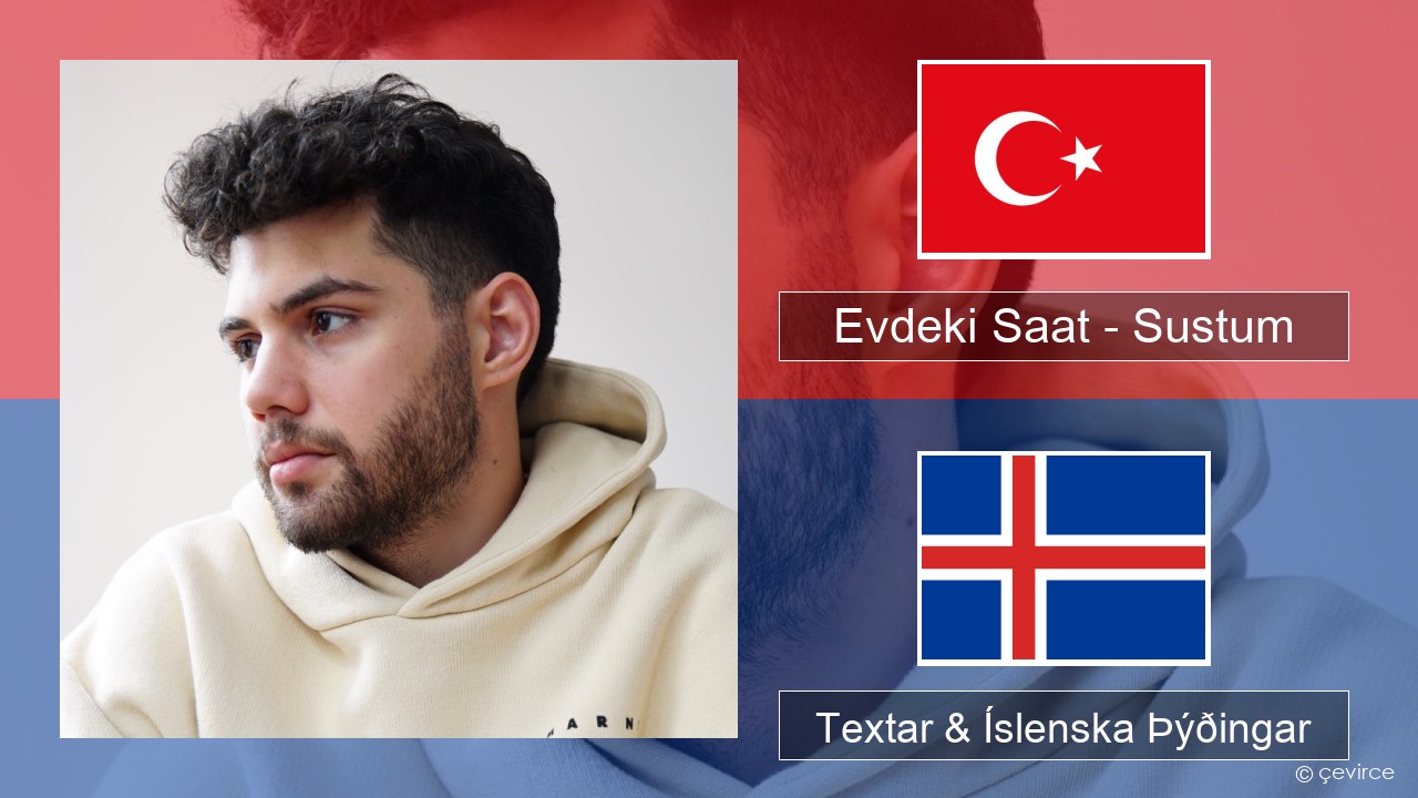 Evdeki Saat – Sustum Tyrkneska Textar & Íslenska Þýðingar