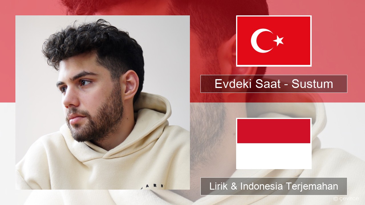 Evdeki Saat – Sustum Turki Lirik & Indonesia Terjemahan