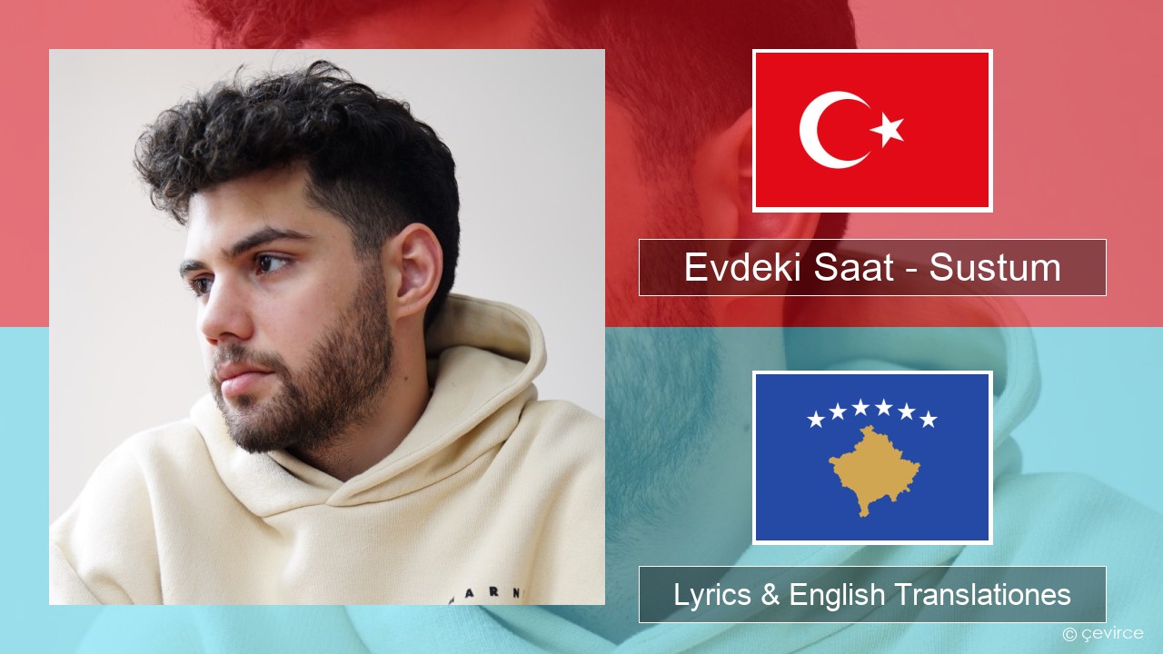 Evdeki Saat – Sustum Turkish Lyrics & English Translationes