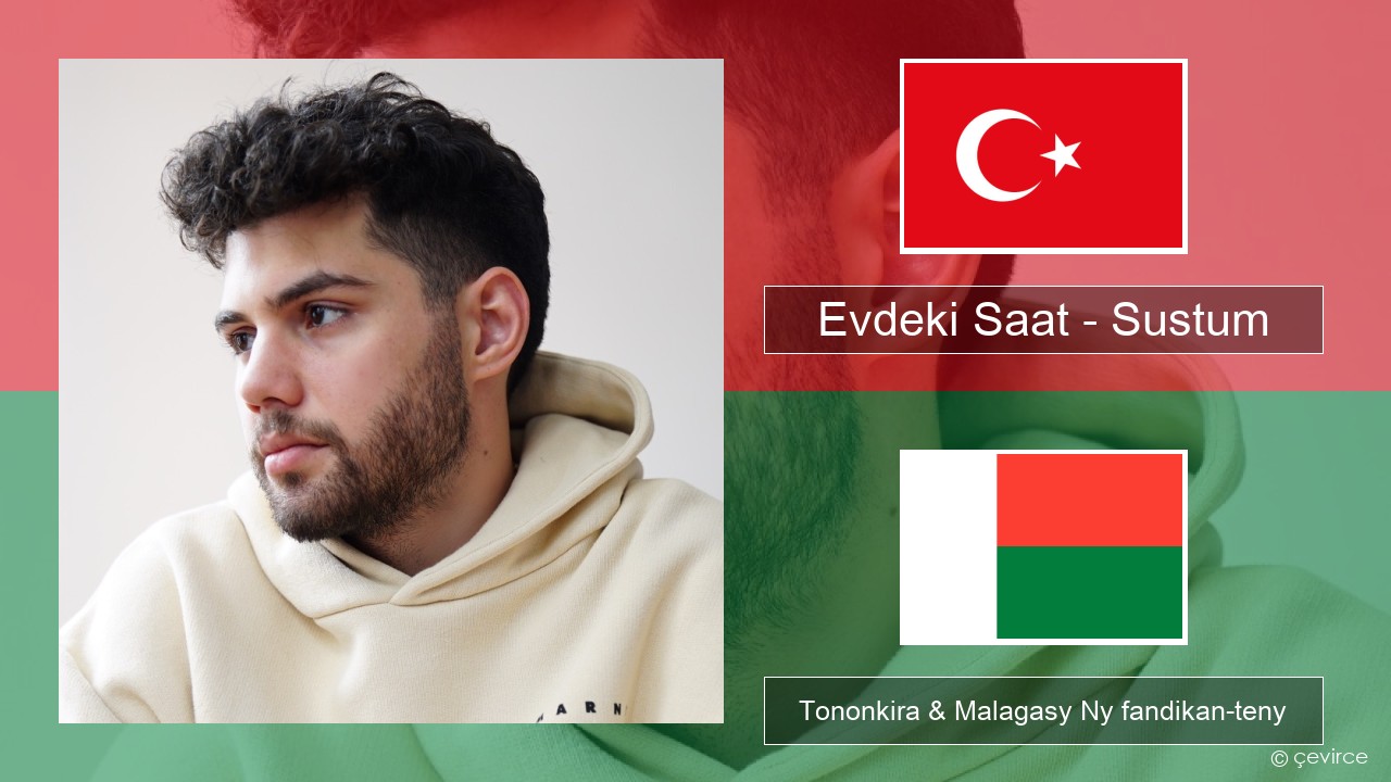 Evdeki Saat – Sustum Tiorka Tononkira & Malagasy Ny fandikan-teny