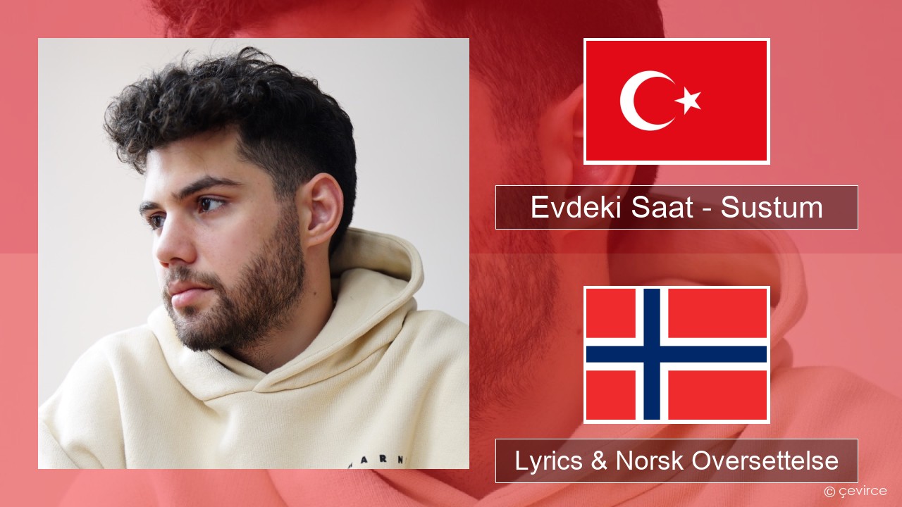 Evdeki Saat – Sustum Tyrkia Lyrics & Norsk Oversettelse