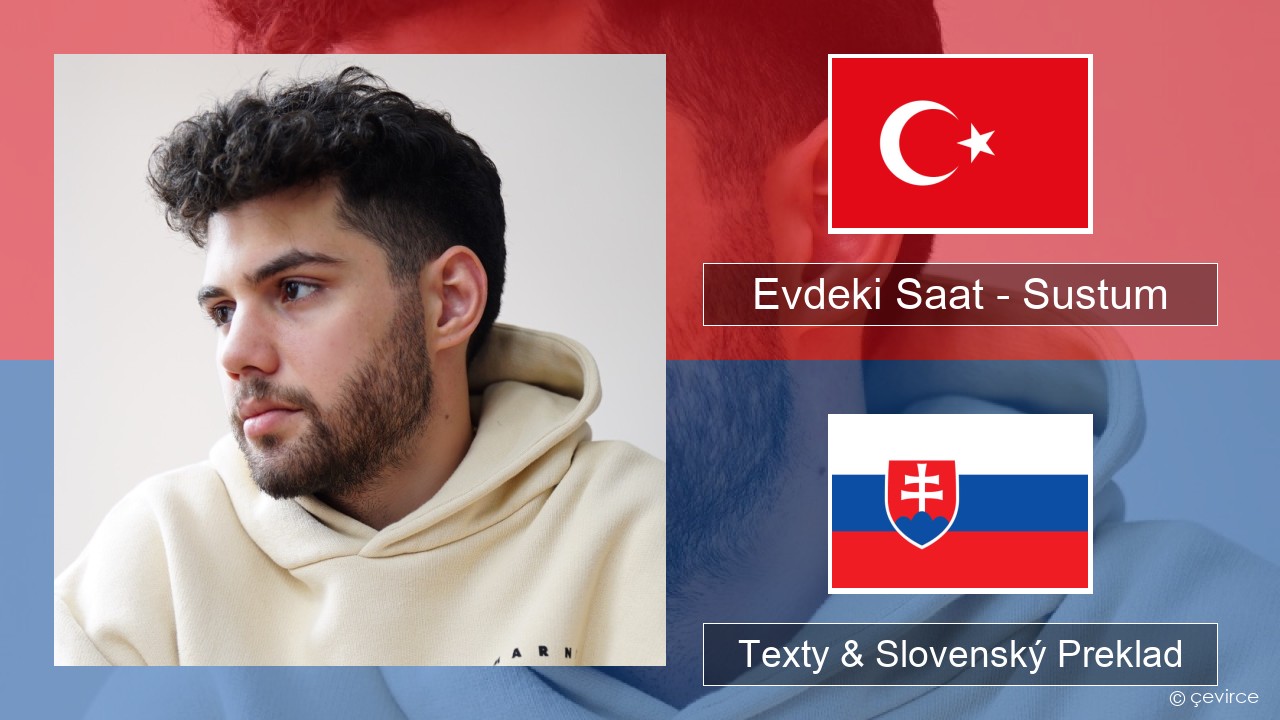 Evdeki Saat – Sustum Turecký Texty & Slovenský Preklad