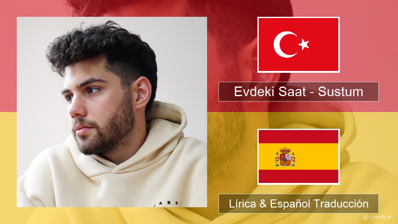 Evdeki Saat – Sustum Turco Lírica & Español Traducción