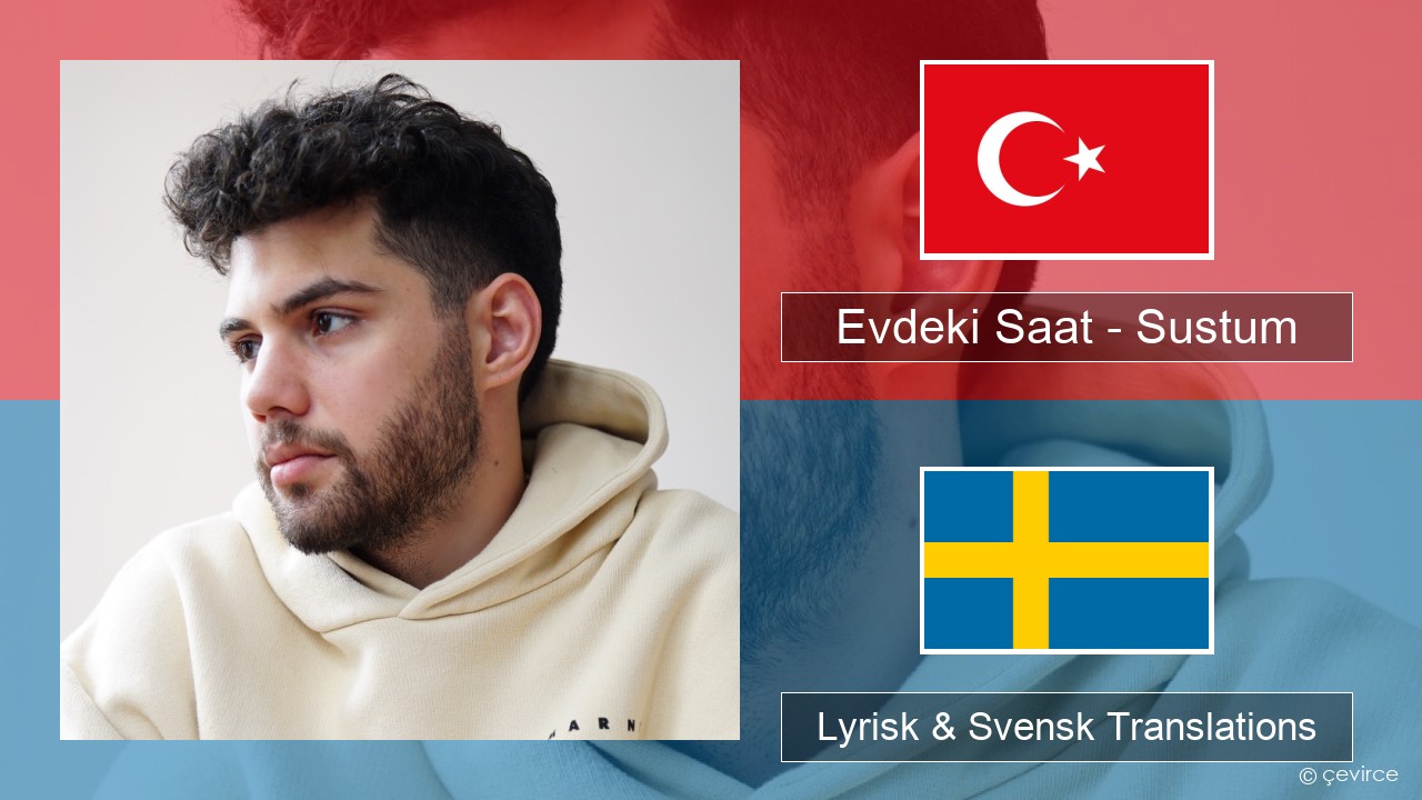 Evdeki Saat – Sustum Turkisk Lyrisk & Svensk Translations