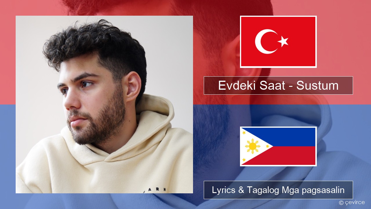 Evdeki Saat – Sustum Turko Lyrics & Tagalog Mga pagsasalin