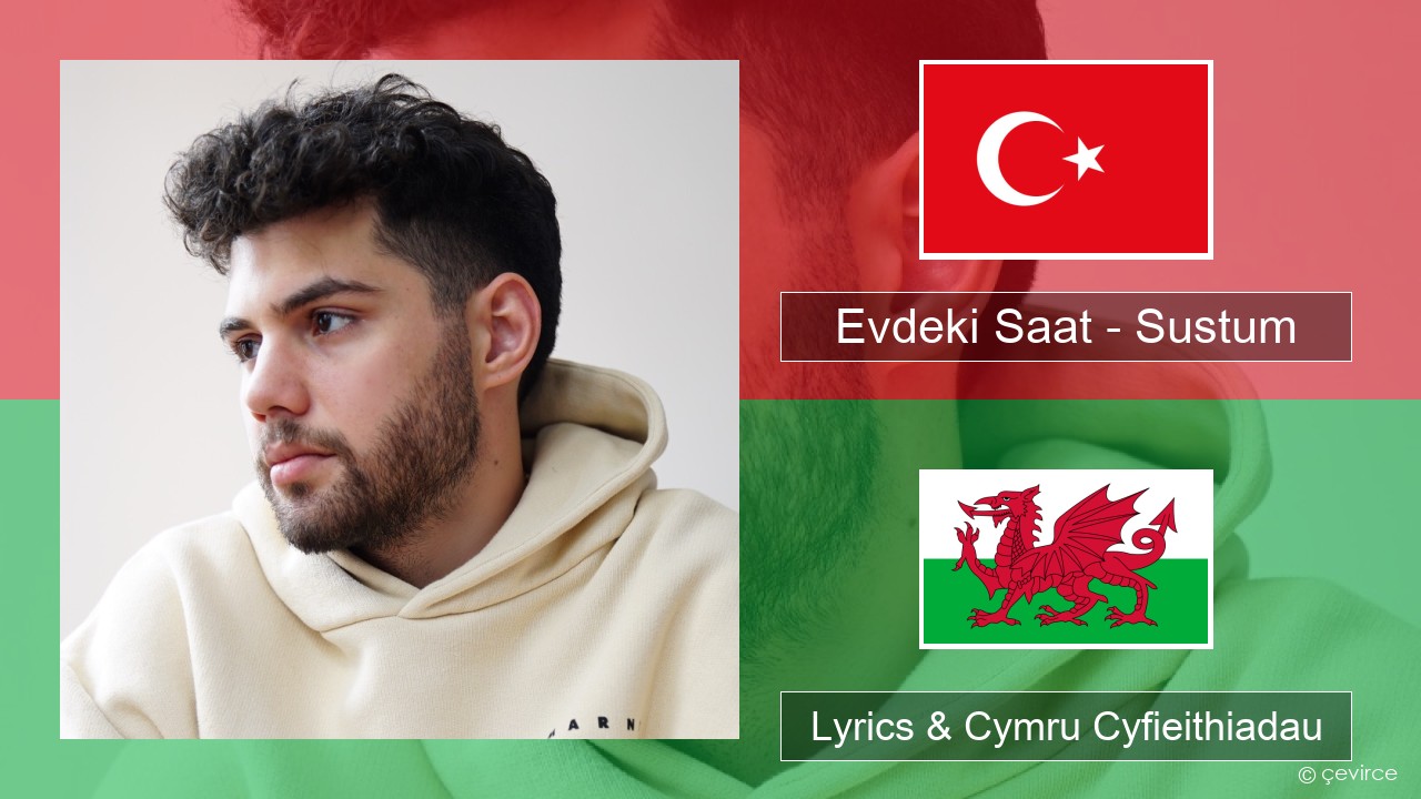 Evdeki Saat – Sustum Twrcaidd Lyrics & Cymru Cyfieithiadau