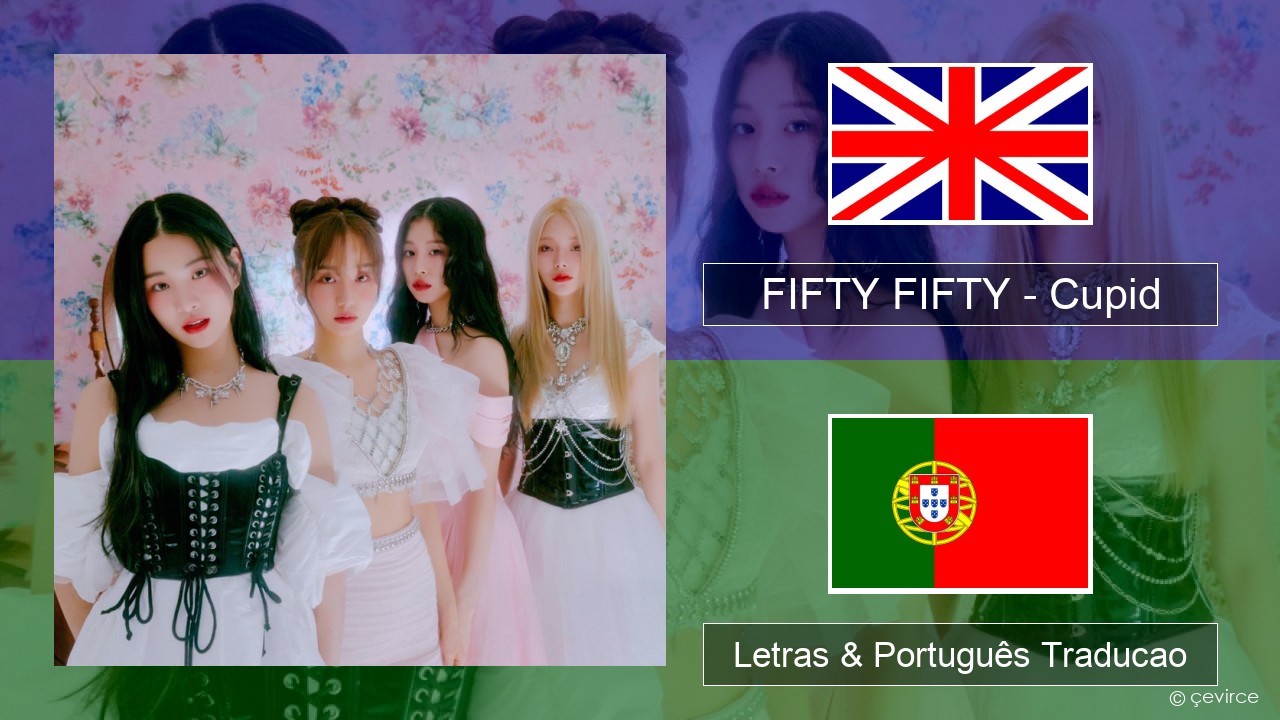 FIFTY FIFTY – Cupid Inglês Letras & Português Traducao - lyrics