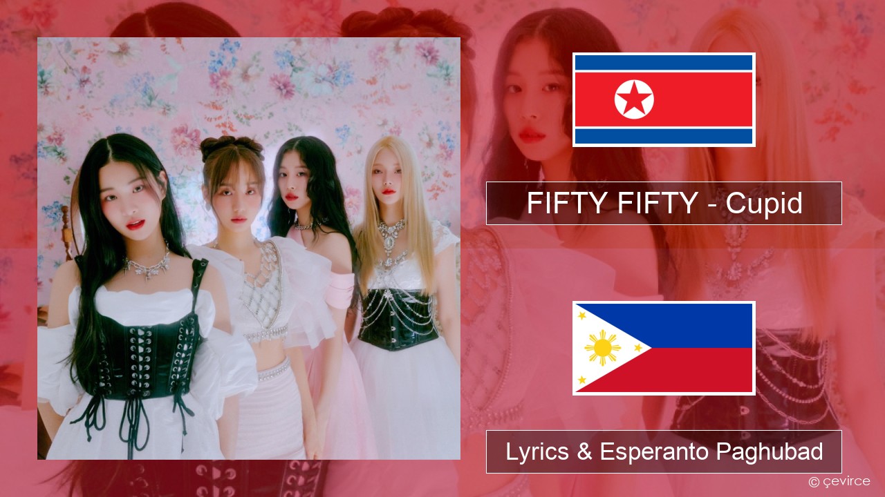 FIFTY FIFTY – Cupid Habagatang koreya Lyrics & Esperanto Paghubad