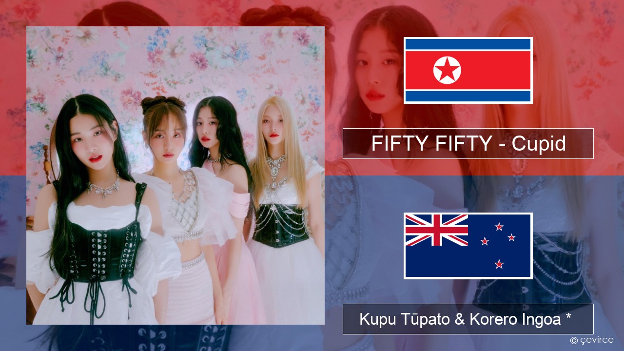 FIFTY FIFTY – Cupid Reo kōrea Kupu Tūpato & Korero Ingoa *