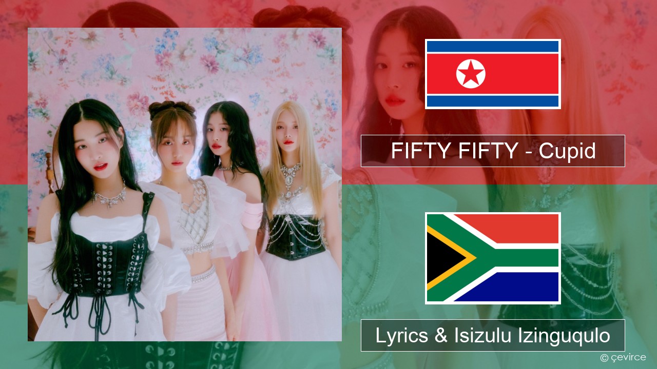FIFTY FIFTY – Cupid Isi-korea Lyrics & Isizulu Izinguqulo