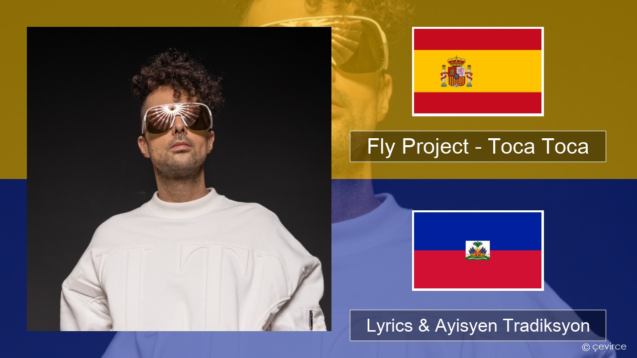 Fly Project – Toca Toca (Radio Edit) Panyòl Lyrics & Ayisyen Tradiksyon